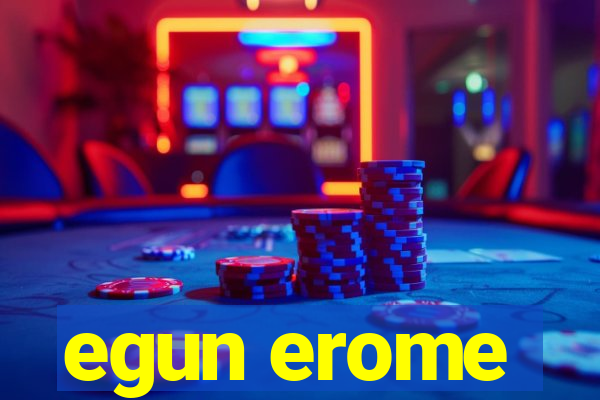 egun erome